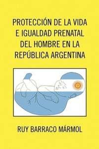Abbildung von: Proteccion de La Vida E Igualdad Prenatal del Hombre En La Republica Argentina - Xlibris