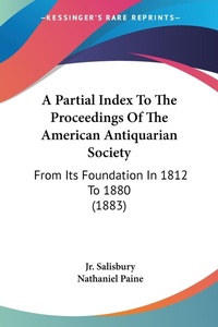 Abbildung von: A Partial Index To The Proceedings Of The American Antiquarian Society - Kessinger Publishing