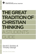 Cover: The Great Tradition of Christian Thinking - Crossway