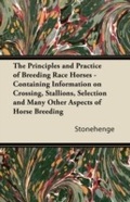 Cover: The Principles and Practice of Breeding Race Horses - Containing Information on Crossing, Stallions, Selection and Many Other Aspects of Horse Breedin - Read Books Ltd.