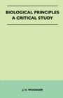 Cover: Biological Principles - A Critical Study - Read Books Ltd.