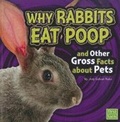 Cover: Gross Me out Why Rabbits Eat Poop and Other Gross Facts About Pets - Capstone Press