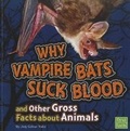 Cover: Gross Me out Why Vampire Bats Suck Blood and Other Gross Facts About Animals - Capstone Press
