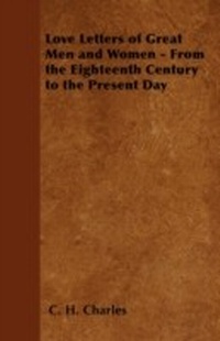 Abbildung von: Love Letters of Great Men and Women - From the Eighteenth Century to the Present Day - Spargo Press