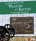Cover: Life in the American Colonies Real Story on the Weapons and Battles of Colonial America - Capstone Press