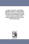 Cover: A Voice to America; or, the Model Republic, Its Glory, or Its Fall - Scholarly Publishing Office, University of Michigan Library