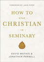 Cover: How to Stay Christian in Seminary - Crossway