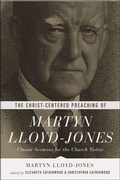 Cover: The Christ-Centered Preaching of Martyn Lloyd-Jones - Crossway Books