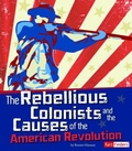 Cover: The Rebellious Colonists and the Causes of the American Revolution - Capstone Press