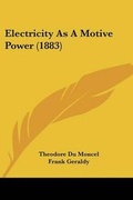 Cover: Electricity As A Motive Power (1883) - Kessinger Publishing