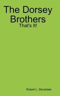 Cover: The Dorsey Brothers: That's It! - Lulu.com