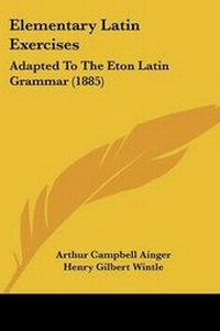 Enlarge image Cover: Elementary Latin Exercises - Kessinger Publishing