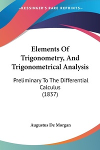 Abbildung von: Elements Of Trigonometry, And Trigonometrical Analysis - Kessinger Publishing