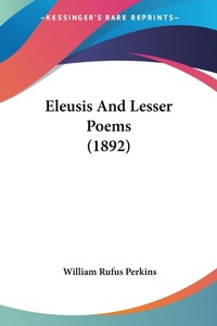 Abbildung von: Eleusis And Lesser Poems (1892) - Kessinger Publishing