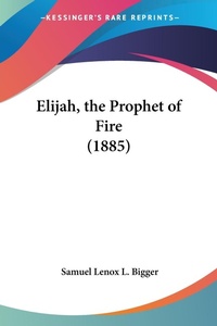 Abbildung von: Elijah, the Prophet of Fire (1885) - Kessinger Publishing