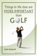 Cover: Things in Life That are More Important Than Golf - Lulu.com