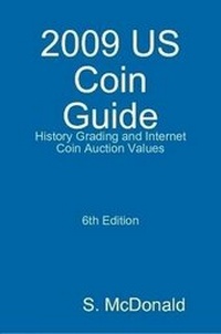 Enlarge image Cover: 2009 US Coin Guide - History Grading and Internet Coin Auction Values 6th Edition - Lulu.com