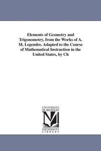 Abbildung von: Elements of Geometry and Trigonometry, from the Works of A. M. Legendre. Adapted to the Course of Mathematical Instruction in the United States, by Ch - Scholarly Publishing Office, University of Michigan Library