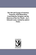 Cover: The Life and Voyages of Americus Vespucius, with Illustrations Concerning the Navigator, and the Discovery of the New World ... by C. Edwards Lester, - Scholarly Publishing Office, University of Michigan Library