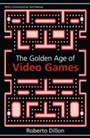 Cover: The Golden Age of Video Games - CRC Press