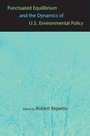 Cover: Punctuated Equilibrium and the Dynamics of U.S. Environmental Policy - Yale University Press