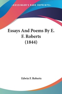 Abbildung von: Essays And Poems By E. F. Roberts (1844) - Kessinger Publishing