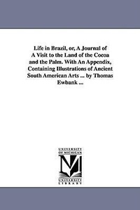Abbildung von: Life in Brazil, or, A Journal of A Visit to the Land of the Cocoa and the Palm. With An Appendix, Containing Illustrations of Ancient South American Arts ... by Thomas Ewbank ... - Scholarly Publishing Office, University of Michigan Library