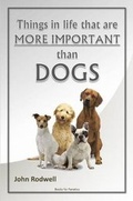 Cover: Things in Life That are More Important Than Dogs - Lulu.com