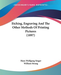 Abbildung von: Etching, Engraving And The Other Methods Of Printing Pictures (1897) - Kessinger Publishing