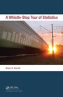 Cover: A Whistle-Stop Tour of Statistics - Chapman & Hall/CRC