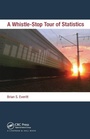 Cover: A Whistle-Stop Tour of Statistics - Chapman & Hall/CRC
