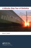 Cover: A Whistle-Stop Tour of Statistics - Chapman & Hall/CRC