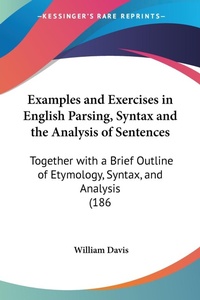 Abbildung von: Examples and Exercises in English Parsing, Syntax and the Analysis of Sentences - Kessinger Publishing