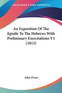 Abbildung von: An Exposition Of The Epistle To The Hebrews With Preliminary Exercitations V1 (1812) - Kessinger Publishing