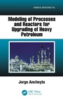 Cover: Modeling of Processes and Reactors for Upgrading of Heavy Petroleum - CRC Press