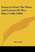 Cover: Extracts From The Diary And Letters Of Mrs. Mary Cobb (1805) - Kessinger Publishing