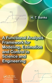 Enlarge image Cover: A Functional Analysis Framework for Modeling, Estimation and Control in Science and Engineering - Chapman & Hall/CRC