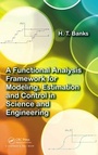 Cover: A Functional Analysis Framework for Modeling, Estimation and Control in Science and Engineering - Chapman & Hall/CRC
