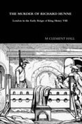 Cover: THE MURDER OF RICHARD HUNNE London in the Early Reign of King Henry VIII - Lulu.com