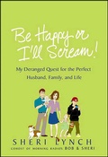 Cover: Be Happy or I'll Scream! - St. Martin's Press