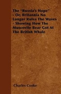 Cover: The "Russia's Hope" - Or, Britannia No Longer Rules The Waves - Showing How The Muscovite Bear Got At The British Whale - Read Books