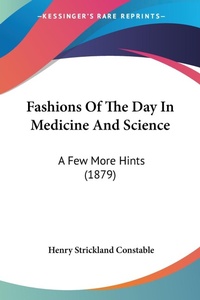 Abbildung von: Fashions Of The Day In Medicine And Science - Kessinger Publishing