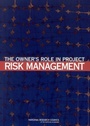 Cover: Owner's Role in Project Risk Management - National Academies Press