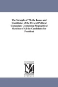 Cover: The Struggle of '72. the Issues and Candidates of the Present Political Campaign - Scholarly Publishing Office, University of Michigan Library