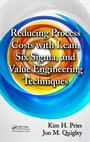 Cover: Reducing Process Costs with Lean, Six Sigma, and Value Engineering Techniques - Taylor & Francis