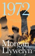 Cover: 1972: A Novel of Ireland's Unfinished Revolution - Forge Books