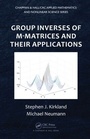 Cover: Group Inverses of M-Matrices and Their Applications - Chapman & Hall/CRC