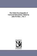 Cover: The Globe Encyclopaedia of Universal information. Edited by John M. Ross ...Vol. 3 - Scholarly Publishing Office, University of Michigan Library