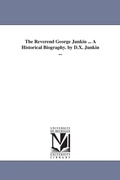 Cover: The Reverend George Junkin ... A Historical Biography. by D.X. Junkin ... - Scholarly Publishing Office, University of Michigan Library
