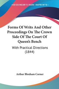 Abbildung von: Forms Of Writs And Other Proceedings On The Crown Side Of The Court Of Queen's Bench - Kessinger Publishing